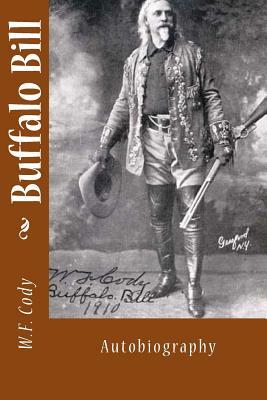 Buffalo Bill: Autobiography by W. F. Cody