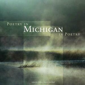 Poetry in Michigan / Michigan in Poetry by Jack Ridl, William Olsen