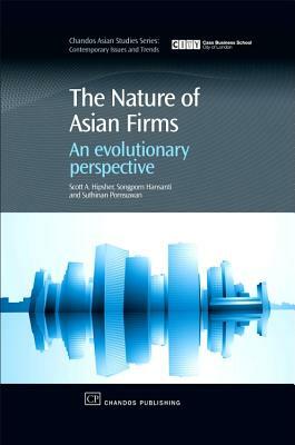 The Nature of Asian Firms: An Evolutionary Perspective by Songporn Hansanti, Scott A. Hipsher, Suthinan Pomsuwan