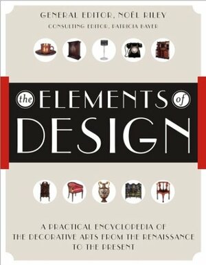 The Elements of Design: A Practical Encyclopedia of the Decorative Arts from the Renaissance to the Present by Patricia Bayer