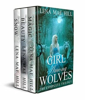 Girl Among Wolves: The Complete Trilogy by Lena Mae Hill