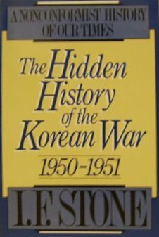 The Hidden History of the Korean War: 1950–1951 by I.F. Stone
