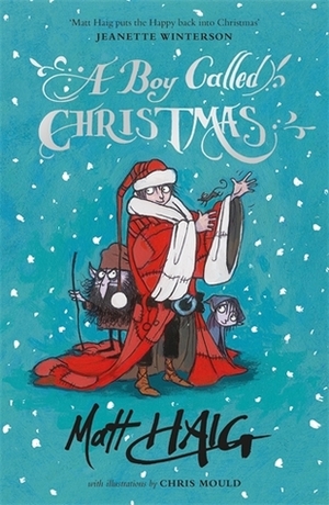A Boy Called Christmas by Chris Mould, Matt Haig