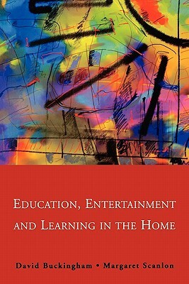 Education, Entertainment & Learning by J. E. Ed Buckingham, Margaret Scanlon, David Professor Buckingham