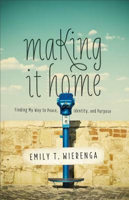 Making It Home by Emily T. Wierenga