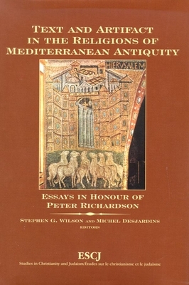 Text and Artifact in the Religions of Mediterranean Antiquity: Essays in Honour of Peter Richardson by 