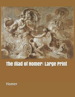 The Iliad of Homer: Large Print by Homer