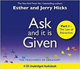 Ask And It Is Given (Part I): The Laws Of Attraction by Esther Hicks, Jerry Hicks