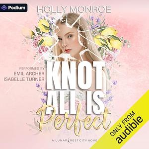 Knot All is Perfect  by Holly Monroe