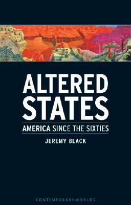 Altered States: America Since the Sixties by Jeremy Black