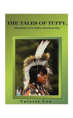 The Tales of Tuffy: Adventures of a Native American Boy by Valerie Lee