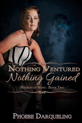Nothing Ventured, Nothing Gained by Phoebe Darqueling