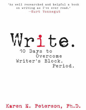 Write.: 10 Days to Overcome Writer's Block. Period. by Karen E. Peterson