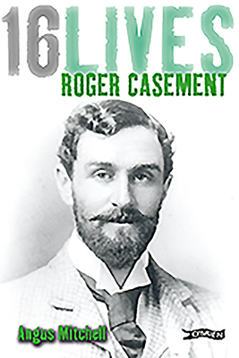 Roger Casement: 16lives by Angus Mitchell