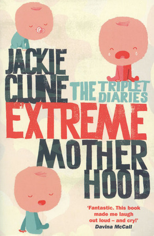 Extreme Motherhood: The Triplet Diaries by Jackie Clune