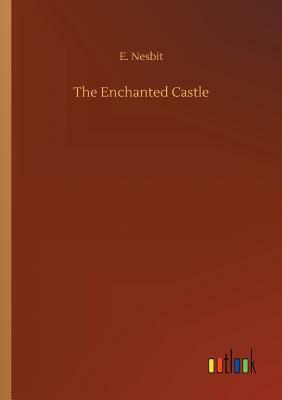 The Enchanted Castle by E. Nesbit