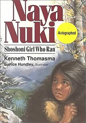 Naya Nuki: Shoshone Girl Who Ran by Kenneth Thomasma