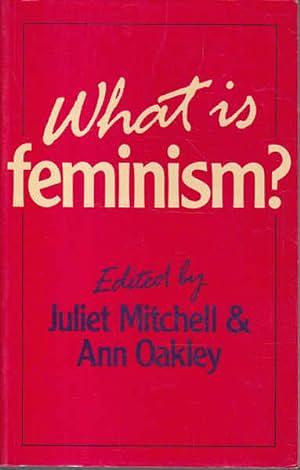 What Is Feminism? by Ann Oakley, Juliet Mitchell