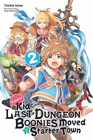 Suppose a Kid from the Last Dungeon Boonies Moved to a Starter Town, Vol. 2 (light novel) (Suppose a Kid from the Last Dungeon Boonies Moved to a Starter Town by Toshio Satou