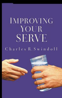 Improving Your Serve: The Art of Unselfish Living by Charles R. Swindoll