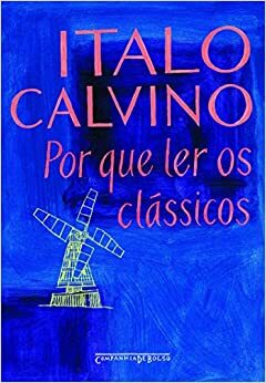 Por Que Ler os Clássicos by Italo Calvino
