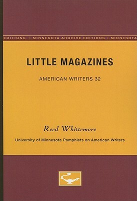 Little Magazines - American Writers 32: University of Minnesota Pamphlets on American Writers by Reed Whittemore