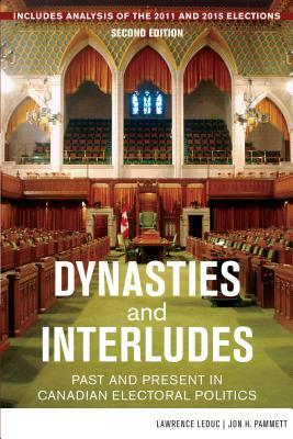 Dynasties and Interludes: Past and Present in Canadian Electoral Politics by Lawrence Leduc, Jon H. Pammett