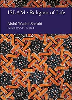 Islam: Religion of Life by Abdul Wadod Shalabi, Abdal Hakim Murad, عبد الودود شلبي
