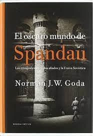 El oscuro mundo de Spandau: Los criminales nazis y el inicio de la Guerra Fría by Norman J.W. Goda