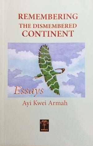 Remembering the Dismembered Continent by Ayi Kwei Armah