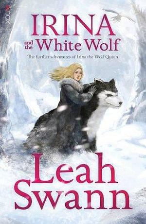 IRINA AND THE WHITE WOLF by Leah Swann, Leah Swann