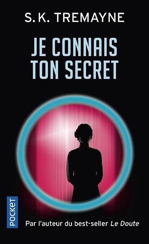 Je connais ton secret by S.K. Tremayne