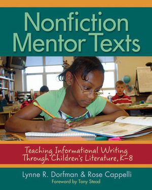 Nonfiction Mentor Texts: Teaching Informational Writing Through Children's Literature, K-8 by Tony Stead, Rose Cappelli, Lynne R. Dorfman