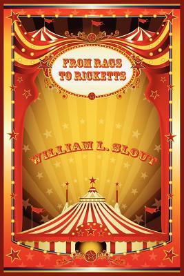 From Rags to Ricketts and Other Essays on Circus History by William L. Slout