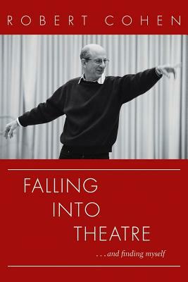 Falling Into Theatre. . .and Finding Myself: A Memoir by Robert Cohen