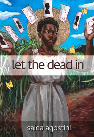 let the dead in by Saida Agostini