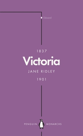 Victoria (Penguin Monarchs): Queen, Matriarch, Empress by Jane Ridley