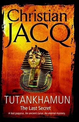 Tutankhamun: The Last Secret by Christian Jacq