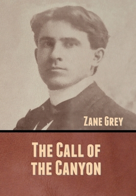 The Call of the Canyon by Zane Grey