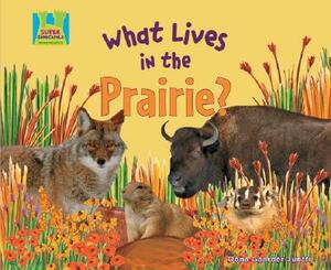 What Lives in the Prairie? by Oona Gaarder-Juntti