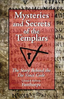 Mysteries and Secrets of the Templars: The Story Behind the Da Vinci Code by Patricia Fanthorpe