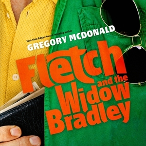 Fletch and the Widow Bradley by Gregory McDonald