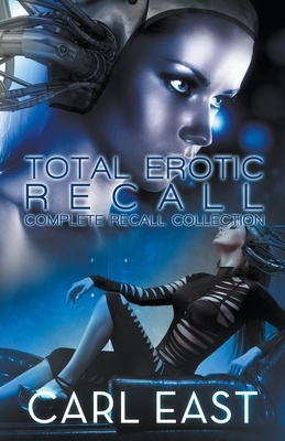 Total Erotic Recall Complete Recall Collection by Carl East