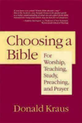 Choosing a Bible: For Worship, Teaching, Study, Preaching, and Prayer by Donald Kraus