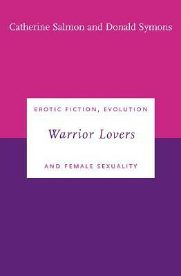Warrior Lovers: Erotic Fiction, Evolution and Female Sexuality by Donald Symons, Catherine Salmon