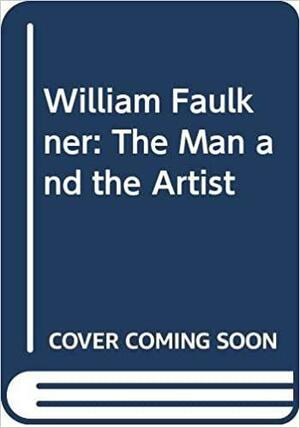 William Faulkner: The Man and the Artist by Stephen B. Oates