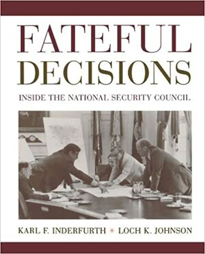 Fateful Decisions: Inside the National Security Council by Loch K. Johnson