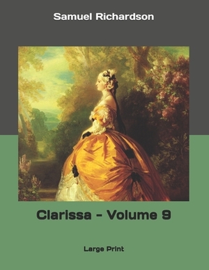 Clarissa - Volume 9: Large Print by Samuel Richardson