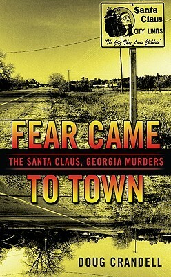 Fear Came to Town: The Santa Claus, Georgia, Murders by Doug Crandell