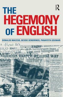 Hegemony of English by Donaldo Macedo, Bessie Dendrinos, Panayota Gounari